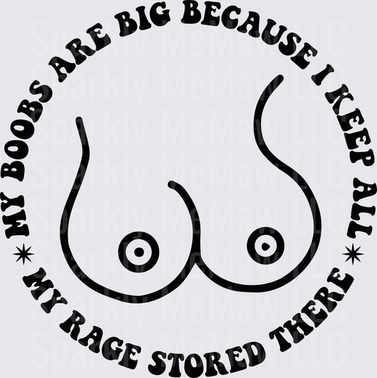 My Boobs Are Big Because I Keep All My Rage Stored There DTF Transfer for Fabric