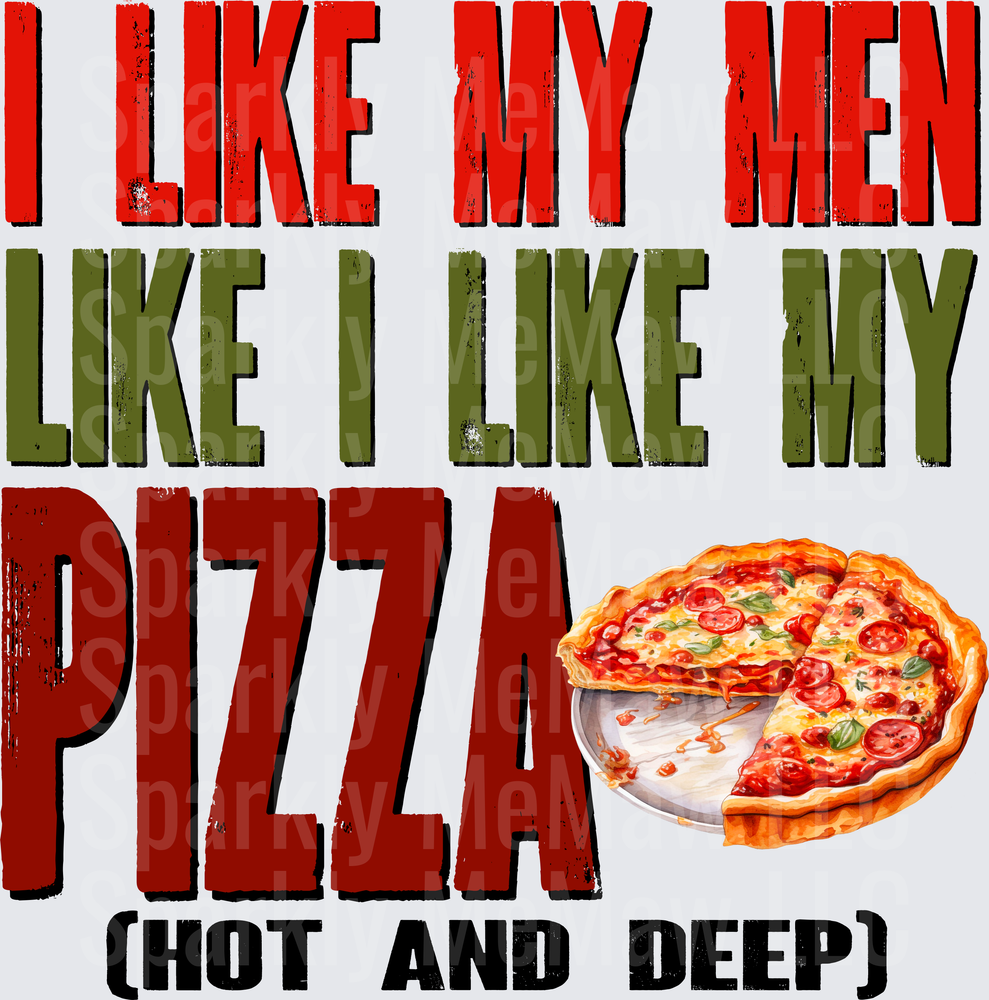 I Like My Men Like I Like My Pizza Hot and Deep UV DTF Decal