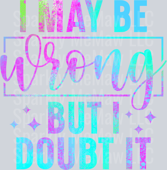 I may be wrong UV DTF Decal