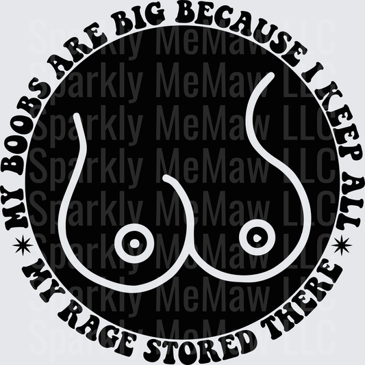 My Boobs Are Big Because I Keep All My Rage Stored There DTF Transfer