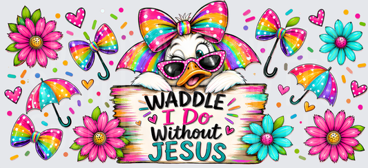 Sassy Duck Waddle I Do Without Jesus UV DTF 16 OZ Wrap