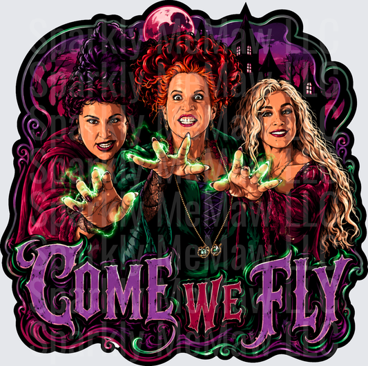 Hocus Pocus Sanderson Sisters Come We Fly Halloween Witch Magic DTF Transfer for Fabrics