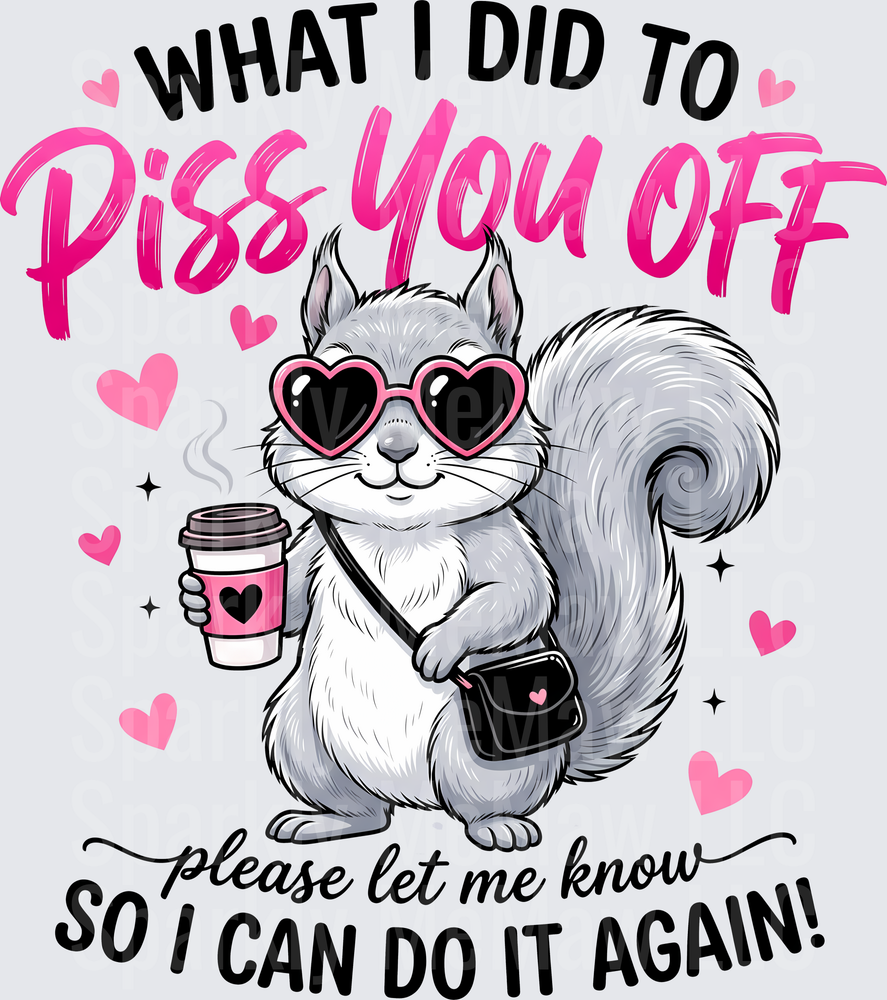 Sassy Squirrel What I Did To Piss You Off Coffee Valentine Humor UV DTF Decal