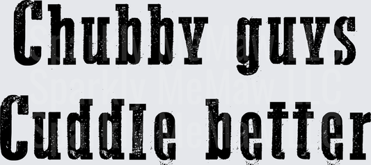 Chubby Guys Cuddle Better Distressed Text UV DTF Decal