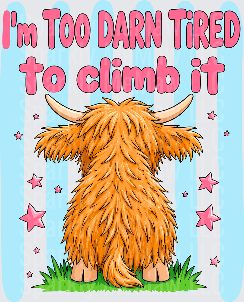 I'm Too Darn Tired to Climb It Funny Highland Cow DTF Transfer for Fabric