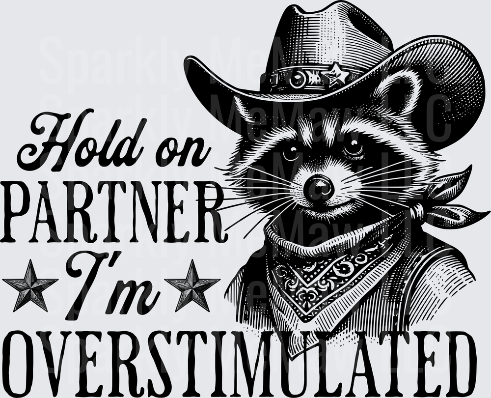 Hold On Partner I'm Overstimulated Cowboy Raccoon UV DTF Decal