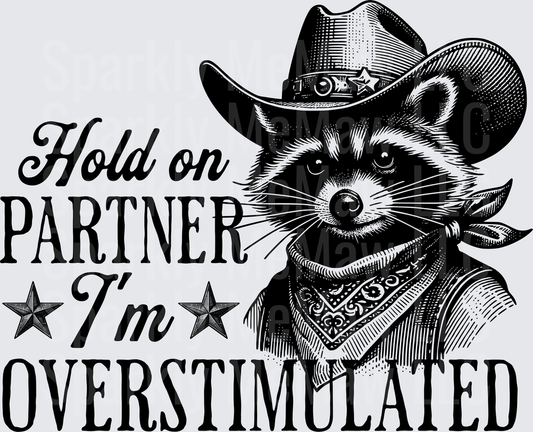 Hold On Partner I'm Overstimulated Cowboy Raccoon UV DTF Decal