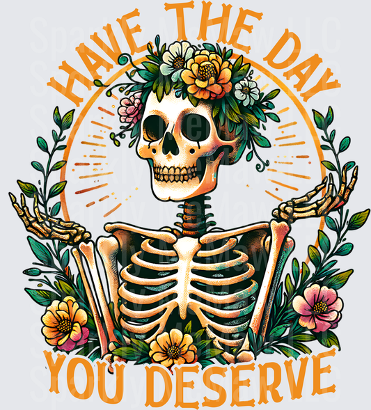 Have The Day You Deserve Floral Skeleton UV DTF Decal