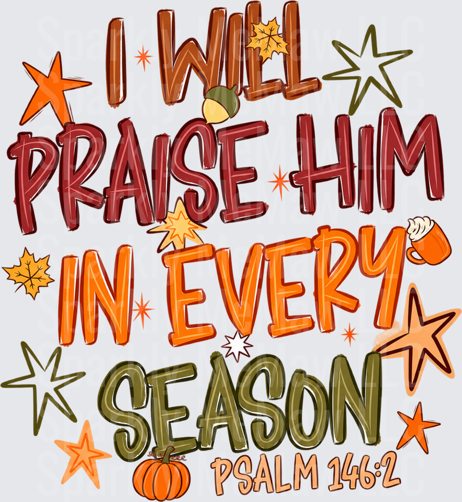 I Will Praise Him Every Season Psalm 146:2 Fall is a UV DTF Decal