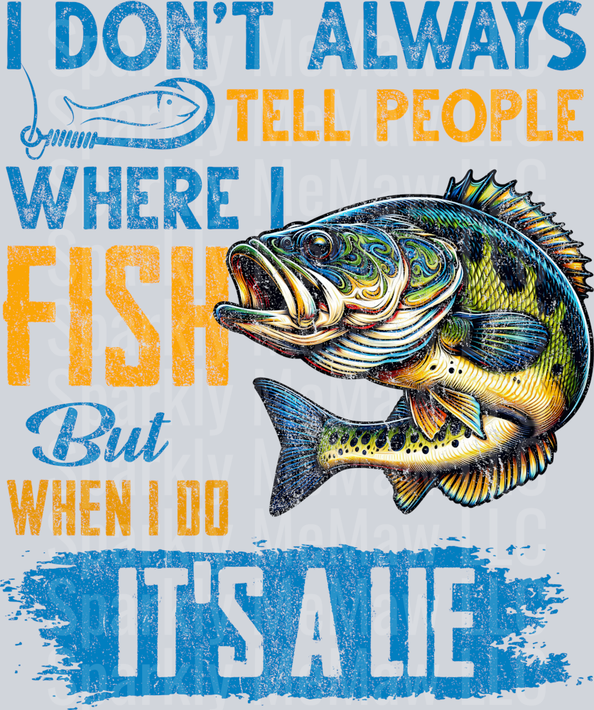 I Don't Always Tell People Where I Fish DTF Transfer