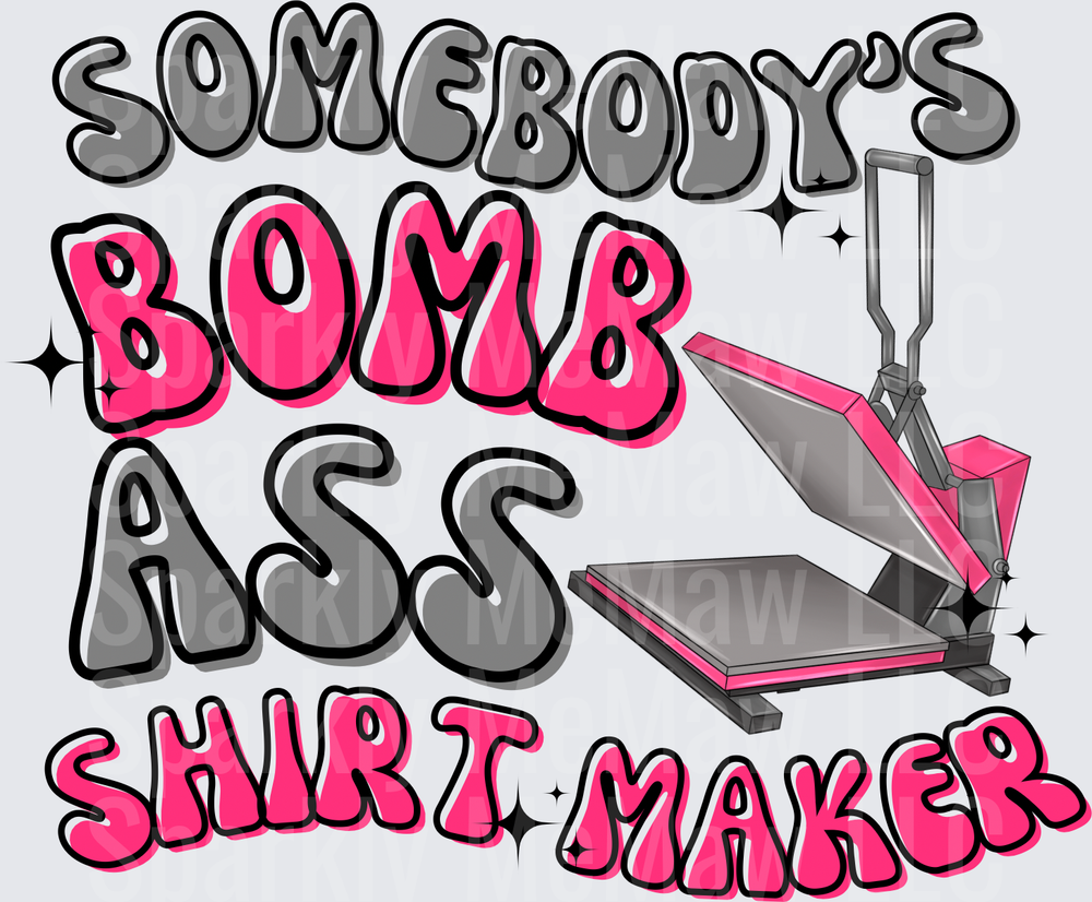 Somebody's Bomb Ass Shirt Maker Heat Press Design UV DTF Decal