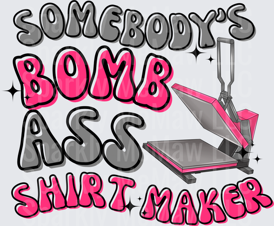 Somebody's Bomb Ass Shirt Maker Heat Press Design UV DTF Decal
