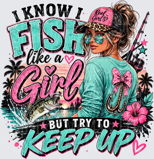 I Know I Fish Like A Girl But Try To Keep Up Reel Girl Fishing Woman this is a uv dtf Decal