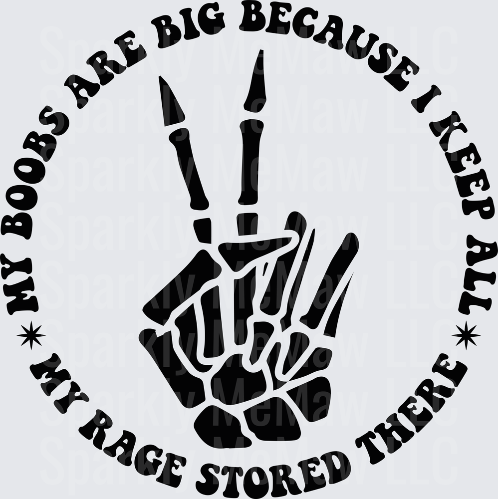 My Boobs Are Big Because I Keep All My Rage Stored There Skeleton Hand DTF Transfer for Fabric