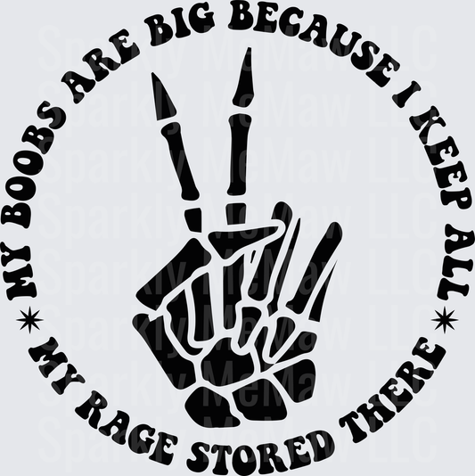 My Boobs Are Big Because I Keep All My Rage Stored There Skeleton Hand DTF Transfer for Fabric