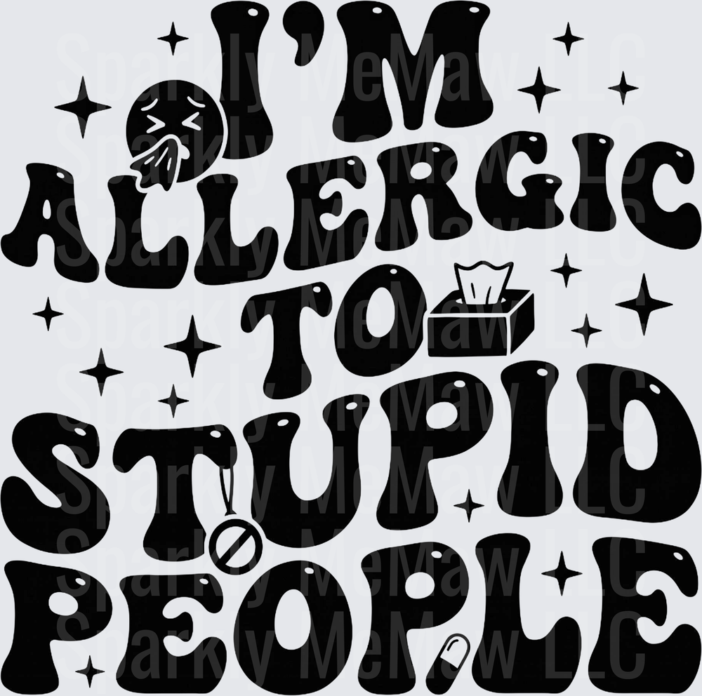 I'm Allergic To Stupid People Sarcastic Funny Quote DTF Transfer