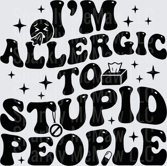 I'm Allergic To Stupid People Sarcastic Funny Quote DTF Transfer