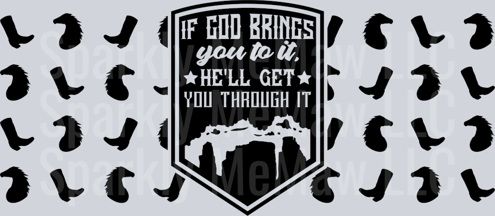 If God brings you to it, he_ll get you through it 16 oz UV DTF Wrap