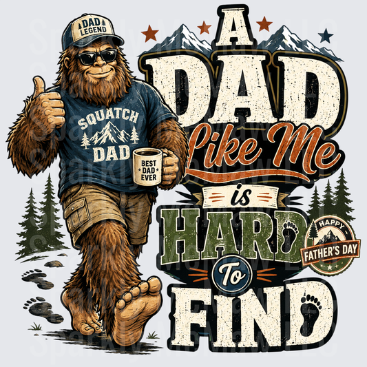 Bigfoot Sasquatch Dad Like Me Is Hard To Find Father's Day Design This is a UV DTF decal