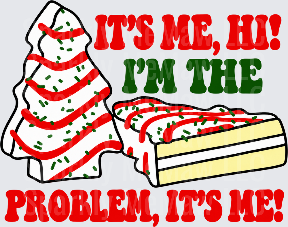 Little Debbie Christmas Tree Cake It's Me Hi I'm The Problem It's Me DTF Transfer for Fabrics