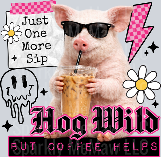 Cool Pig with Sunglasses Drinking Iced Coffee Just One More Sip Hog Wild But Coffee Helps UV DTF Decal