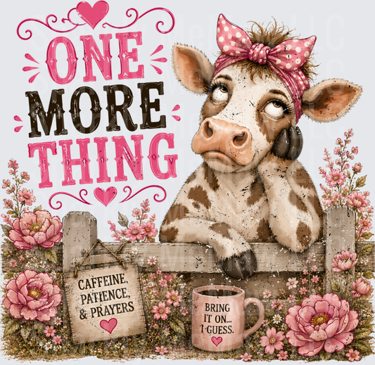 Tired Cow One More Thing Caffeine Patience & Prayers Pink Floral Fence DTF Transfer for fabrics