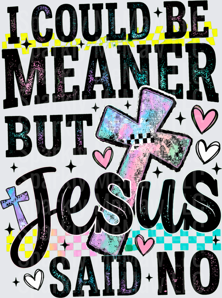 I Could Be Meaner But Jesus Said No Colorful Cross Hearts Checker Funny Christian Quote DTF Transfer for fabrics