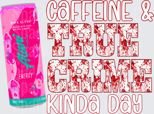 Caffeine and True Crime Kinda Day Pink Energy Drink Can DTF Transfer for Fabric
