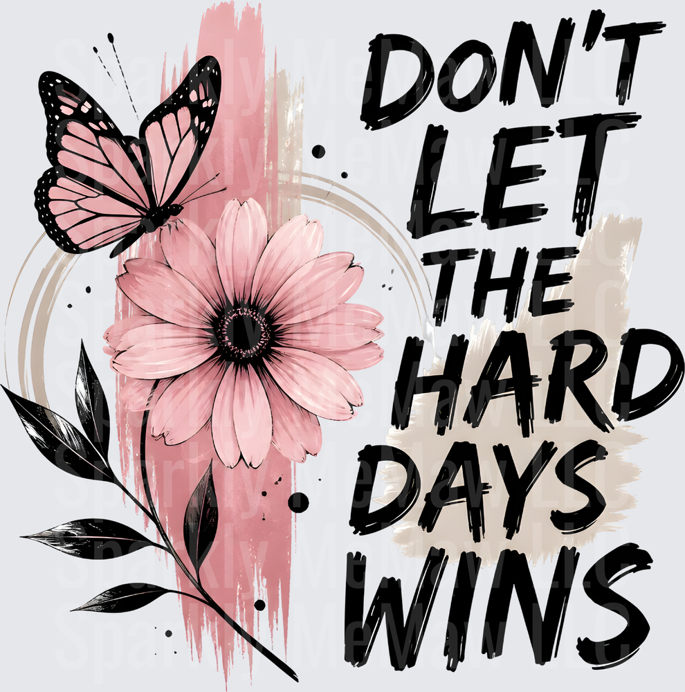 Don't Let The Hard Days Wins Pink Butterfly Daisy Flower Motivational Quote UV DTF Decal