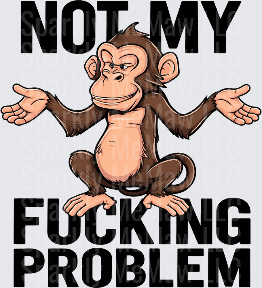 Shrugging Monkey Not My Problem UV DTF DECAL (HARD SMOOTH SURFACE)