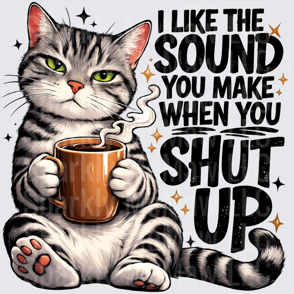 Sassy Tabby Cat with Coffee Mug I Like The Sound You Make When You Shut Up UV DTF Decal