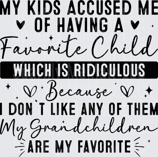 My Kids Accused Me Of Having A Favorite Child Which Is Ridiculous Because I Don't Like Any Of Them My Grandchildren Are My Favorite Funny Parent Quote