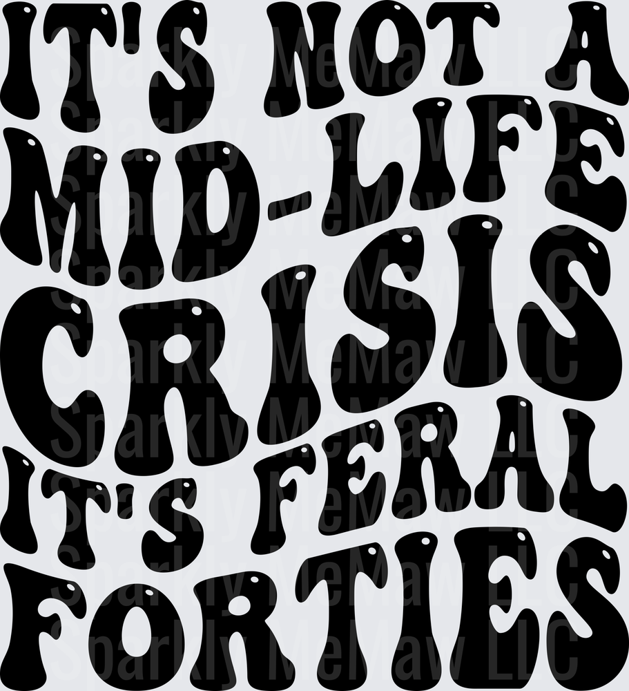 It's Not A Mid-Life Crisis It's Feral Forties Retro Wavy Bold Text DTF Transfer for Fabrics