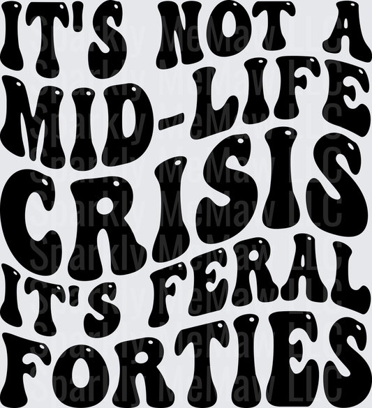 It's Not A Mid-Life Crisis It's Feral Forties Retro Wavy Bold Text DTF Transfer for Fabrics