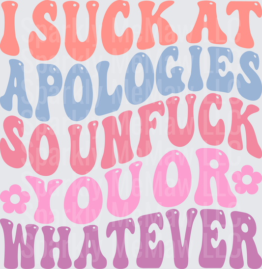 I Suck At Apologies So In Fuck You Or Whatever Retro Typography UV DTF Decal