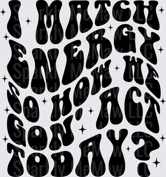 I Match Energy So How We Gonna Act Today Groovy Retro Text with Stars UV DTF Decal