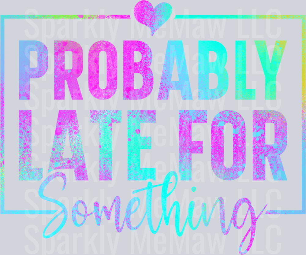 Probably Late DTF Transfer (fabrics)