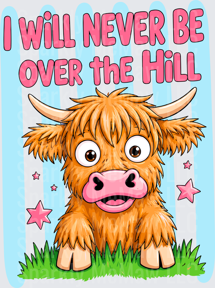 I Will Never Be Over the Hill Cute Highland Cow DTF Transfer for Fabric