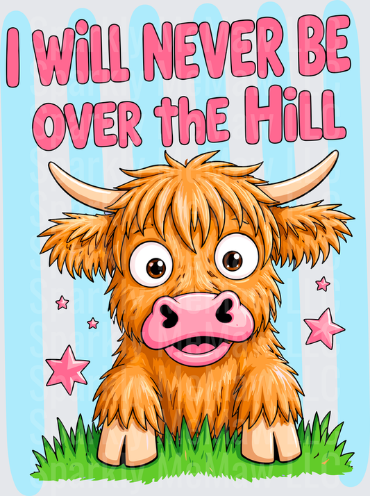 I Will Never Be Over the Hill Cute Highland Cow DTF Transfer for Fabric