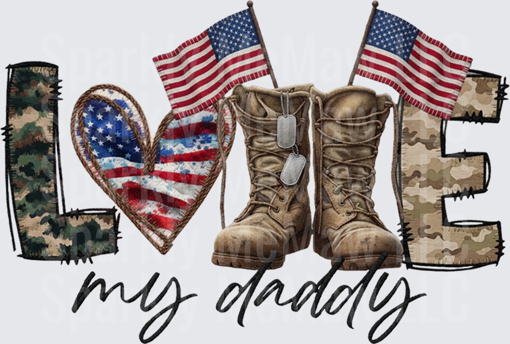 Love My Daddy Military Themed Design with Combat Boots American Flag Heart and Camouflage Letters DTF Transfer