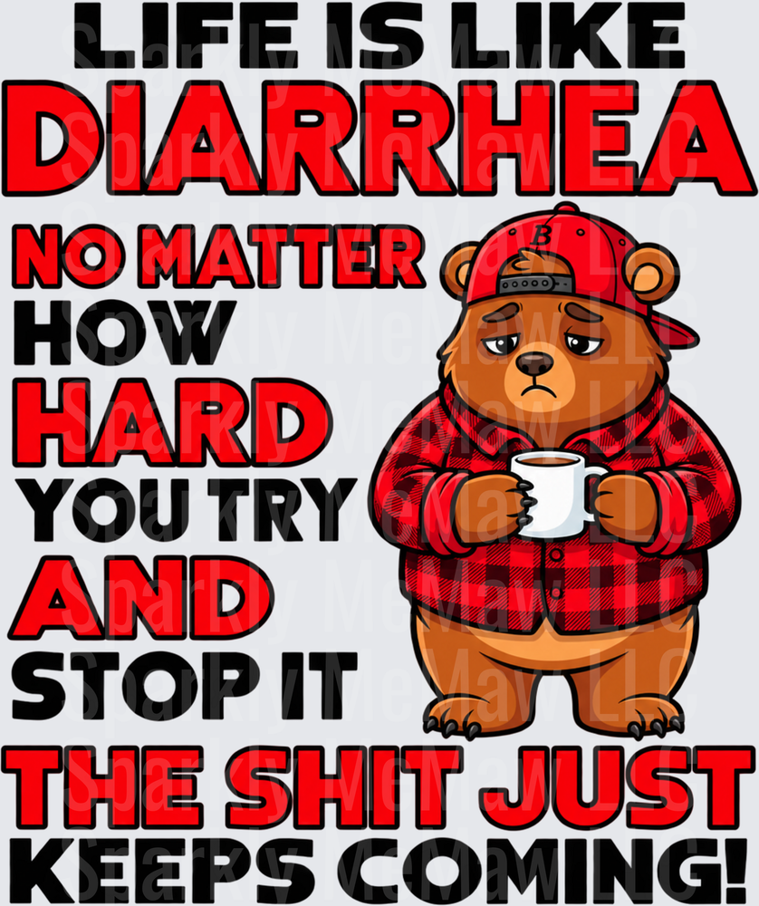 Life Is Like Diarrhea Bear is a DTF Transfer for Fabrics
