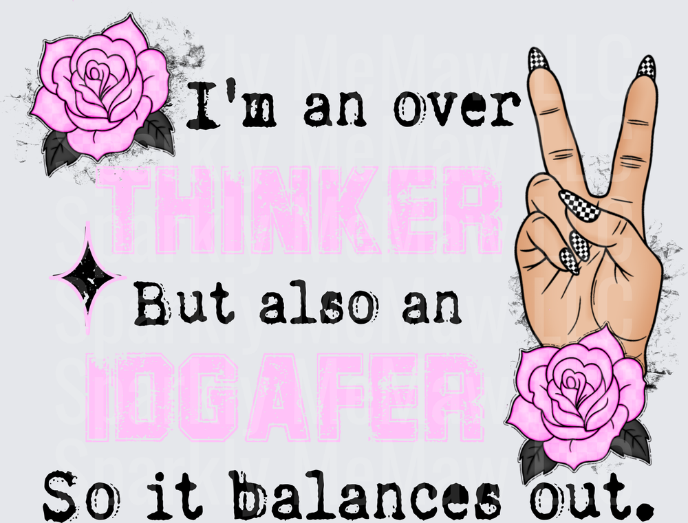 I'm an Overthinker But Also an IDGAFER So It Balances Out with Pink Roses and Peace Sign