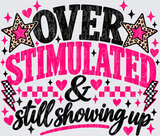 Overstimulated Still Showing Up UV DTF DECAL (HARD SMOOTH SURFACE)