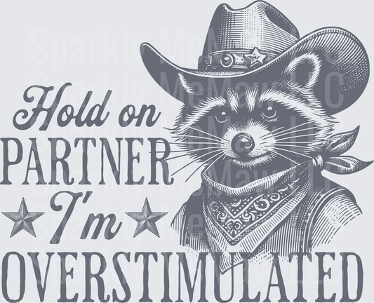Hold on Partner I'm Overstimulated Cowboy Raccoon UV DTF Decal