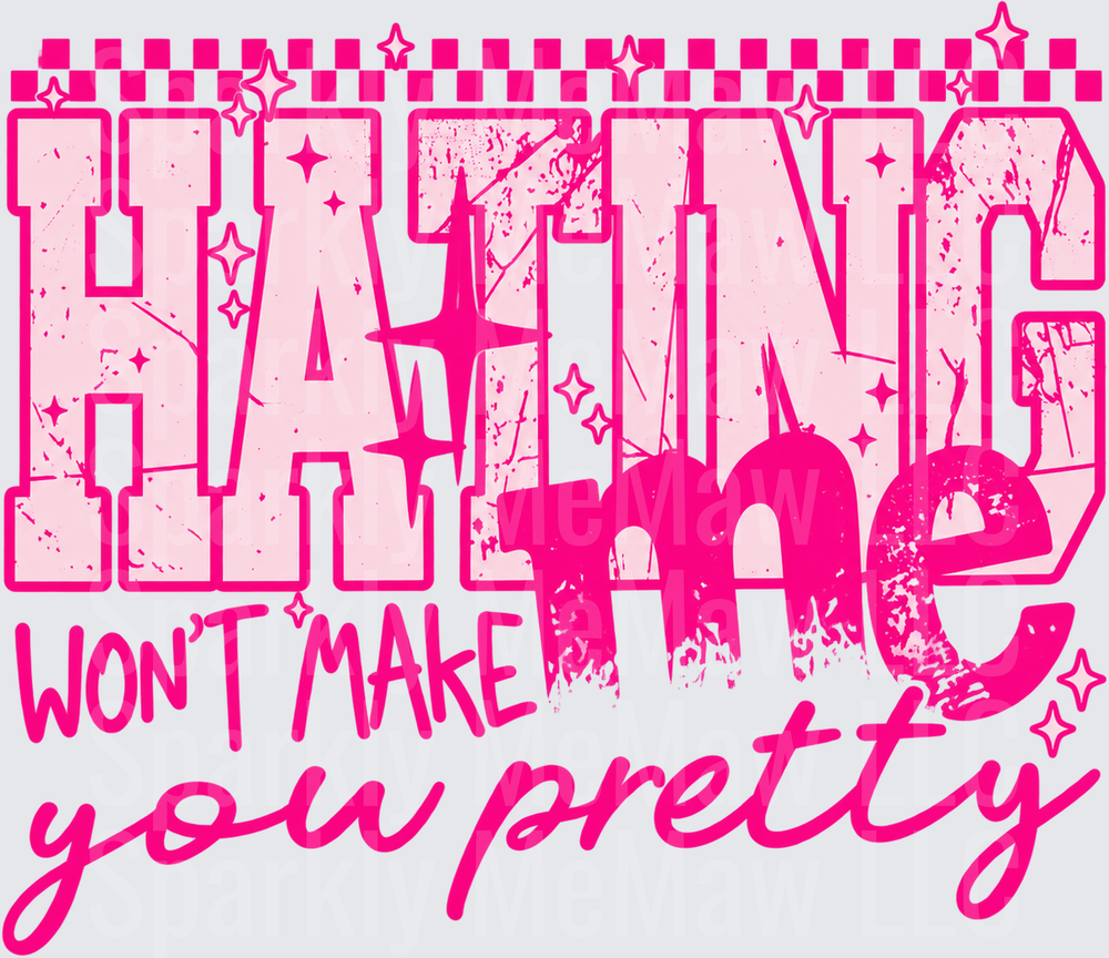 Hating Me Won't Make You Pretty DTF Transfer for Fabrics