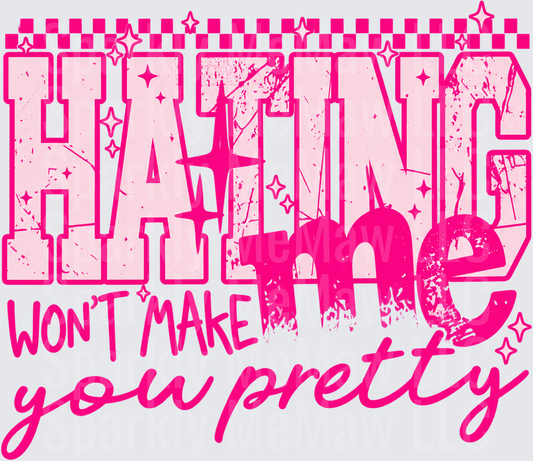 Hating Me Won't Make You Pretty DTF Transfer for Fabrics