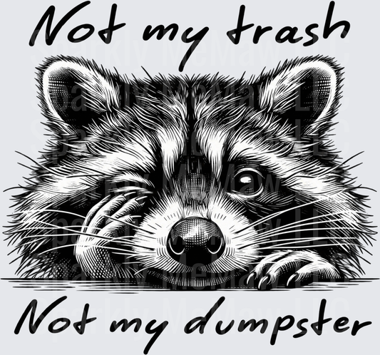 Raccoon Not My Trash Dumpster DTF Transfer for Fabrics