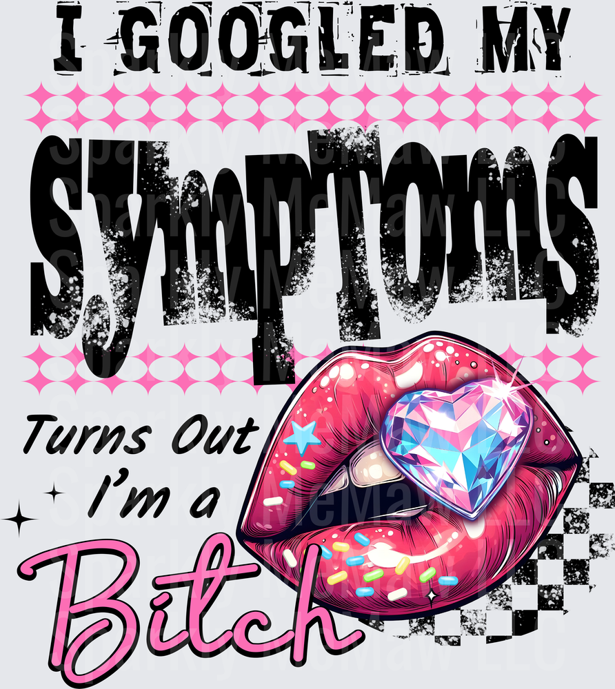 I Googled My Symptoms Turns Out I'm a Bitch Pink Diamond Lips DTF Transfer for Fabric