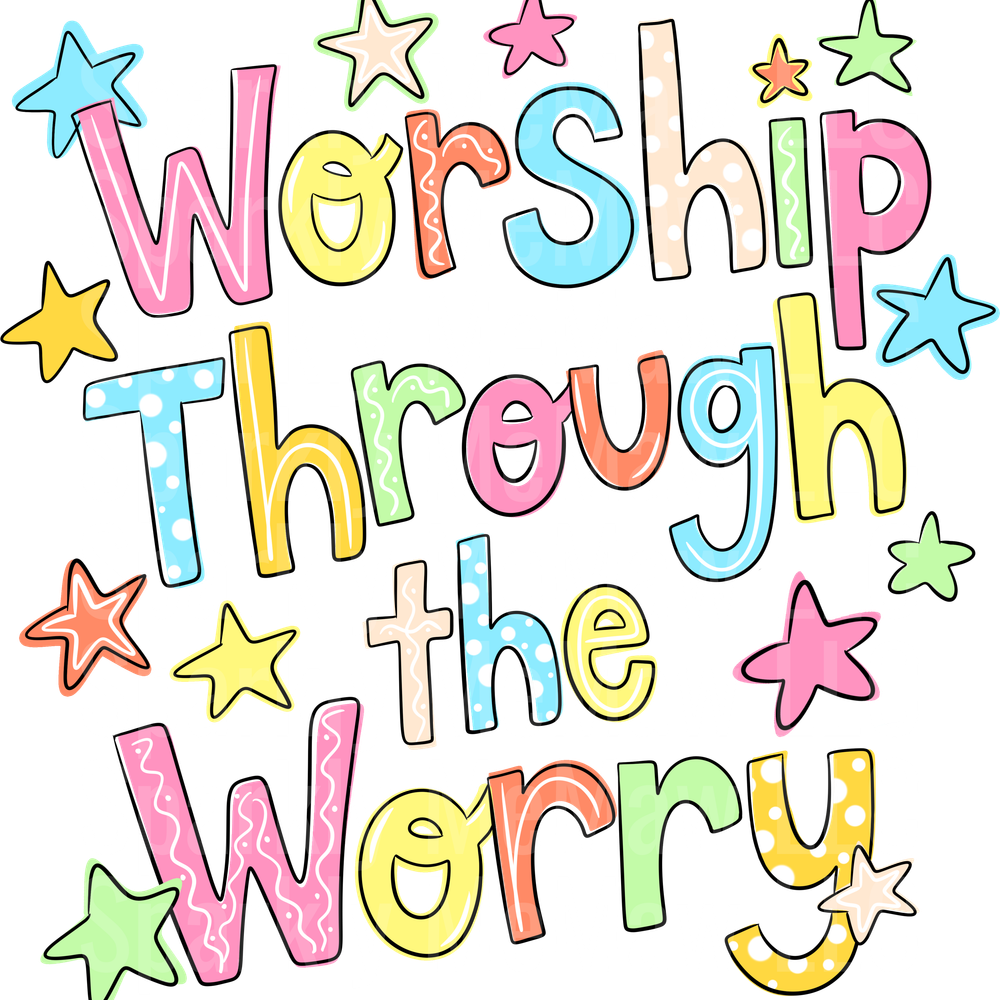 Worship Through the Worry DTF Transfer (Fabrics)