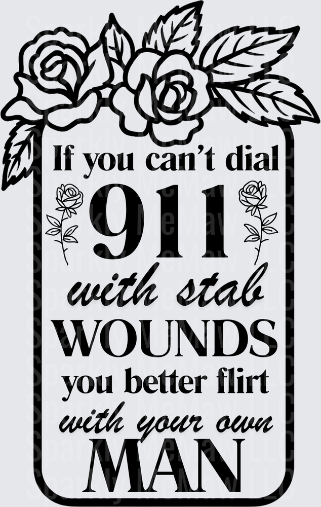 If You Can't Dial 911 With Stab Wounds Flirt With Your Own Man Rose Border UV DTF Decal
